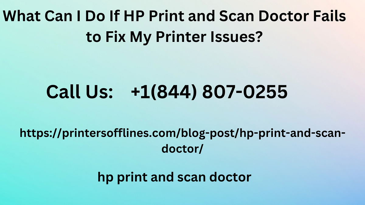 What Can I Do If HP Print and Scan Doctor Fails to Fix My Printer Issues? by Fallonluna Jul
