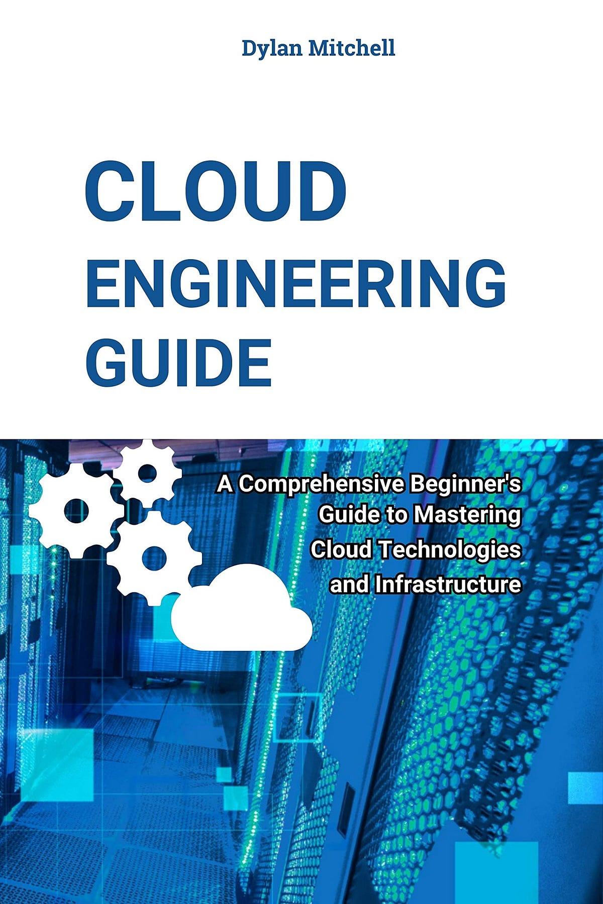 [DOWNLOAD] Cloud Engineering Guide A Comprehensive Beginner’s Guide to