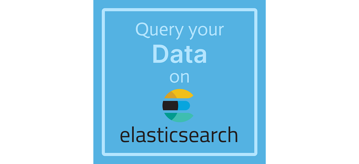 How to Query Data on Elasticsearch — From Zero to Hero! | by Andrea  Valenzuela | ForCodeSake | Medium