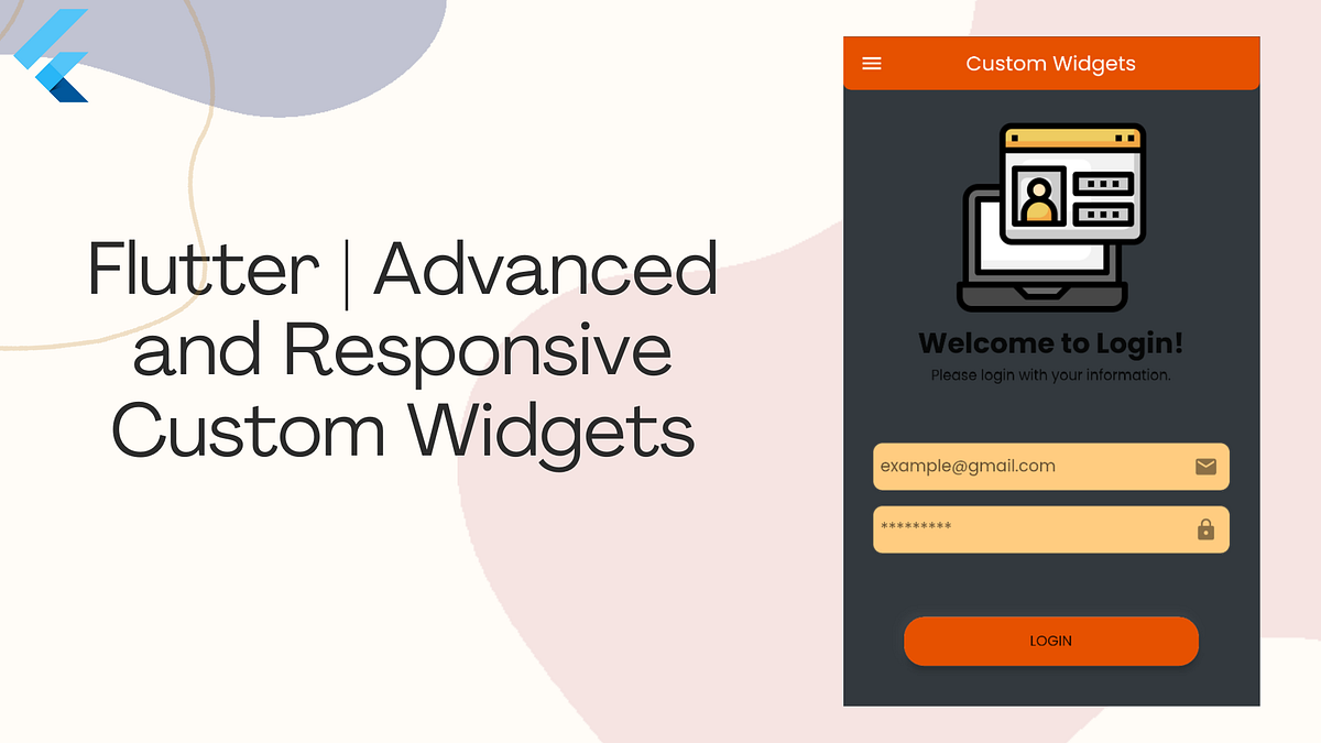 Flutter | Advanced Custom Widget. The first thing that people who have ...