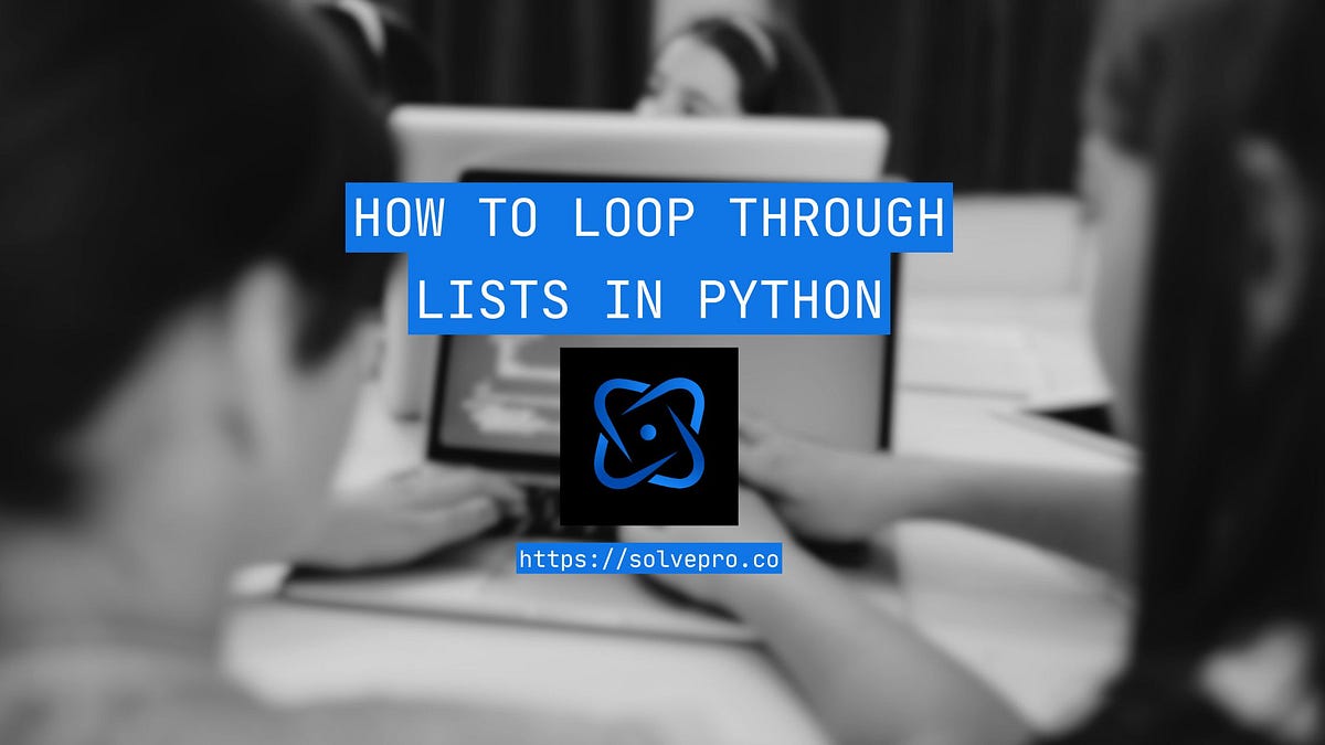 How to Loop Through Lists in Python | by ryan | Medium