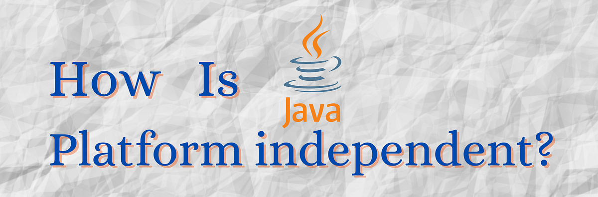 ⚡ How is Java platform independent? | by Utsav | JavaToDev | Medium