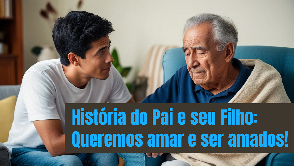 História do Pai e seu Filho: Queremos amar e ser amados! | by Bruno ...
