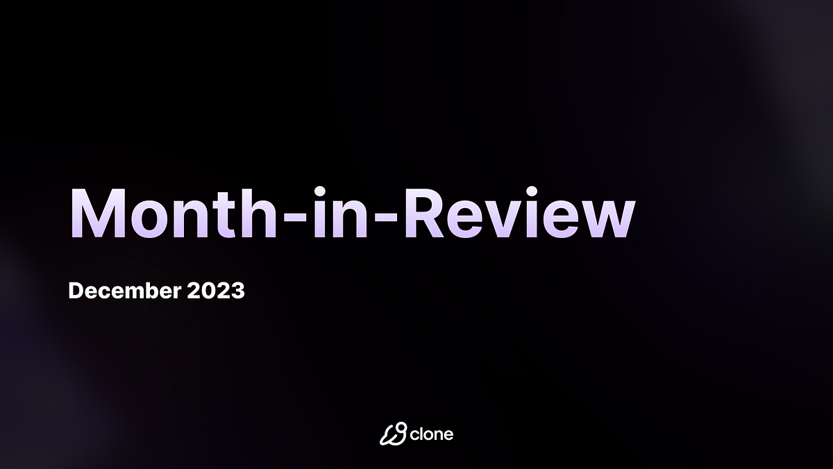 Clone Protocol: December 2023, A Pivotal Month in Review  by Clone 
