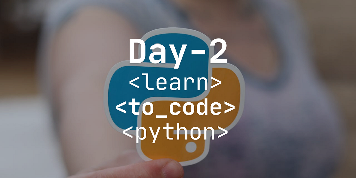 Day 2 — Learning to code with Python | by Rishu Mehra | Medium
