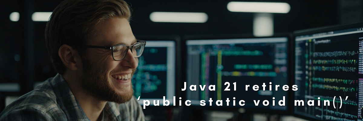 Java 21 retires ‘public static void main()’! | by Rishabh Gupta | Medium
