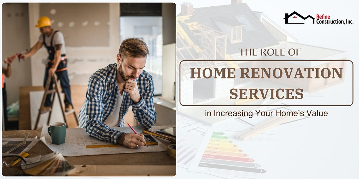 The Role of Home Renovation Services in Increasing Your Home???s Value ...