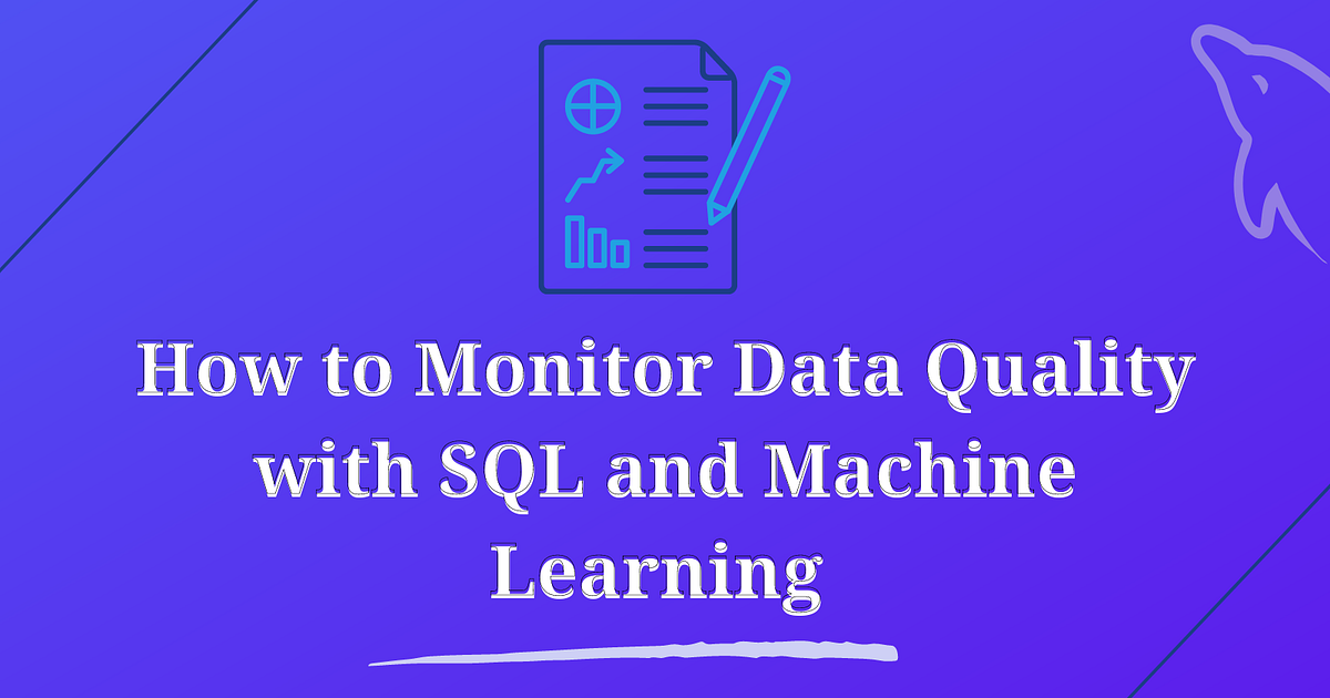 How to Monitor Data Quality with SQL and Machine Learning by Sarang S