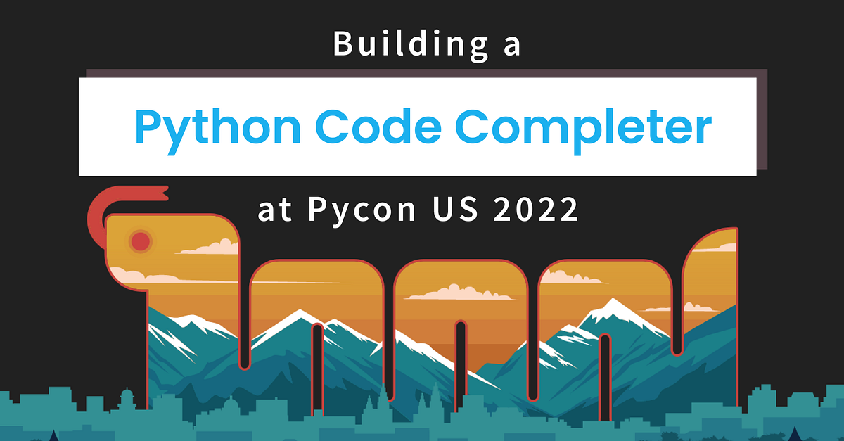 Building A Python Code Completer at PyCon US 2022 | by Eli Holderness ...
