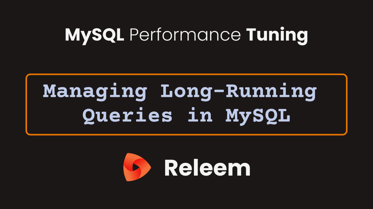 Managing Long-Running Queries in MySQL | Releem