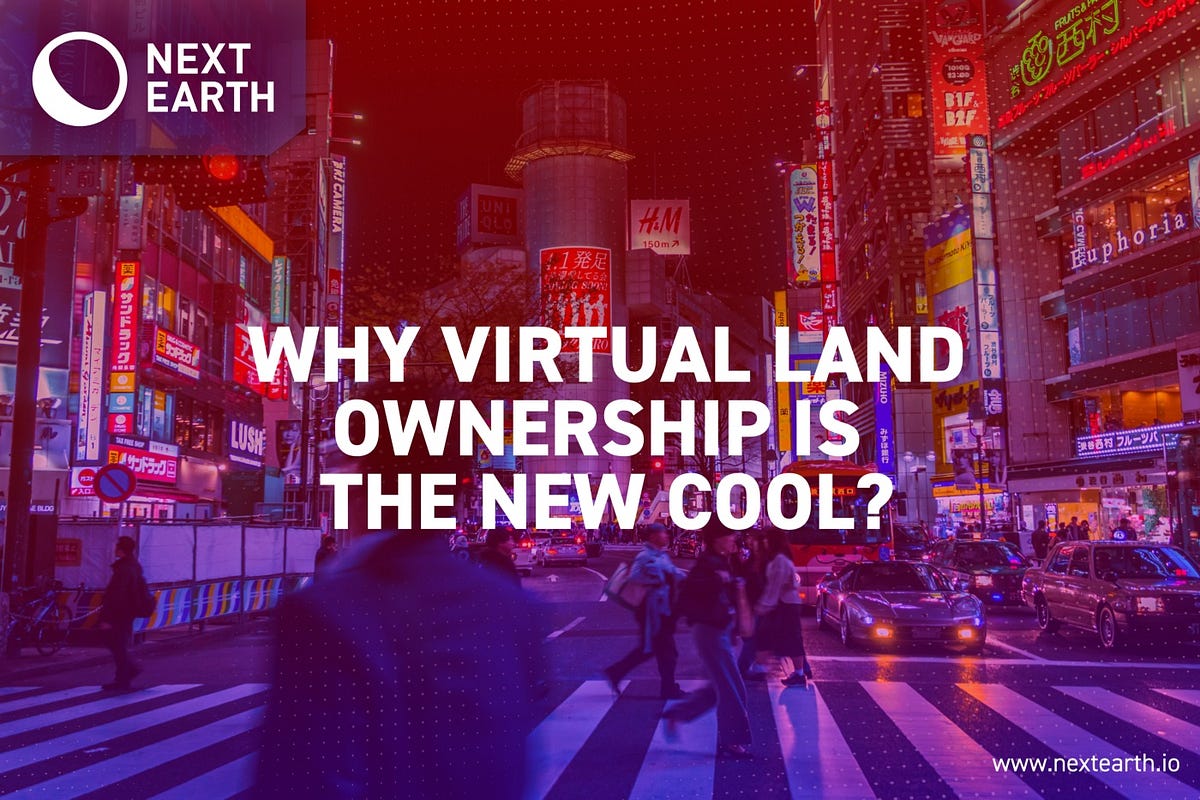 Why Virtual Land Ownership is the New Cool Next Earth