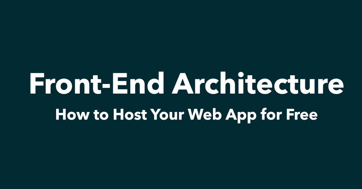 Front-End Architecture: How to Host Your Web App for Free | by Jaime ...
