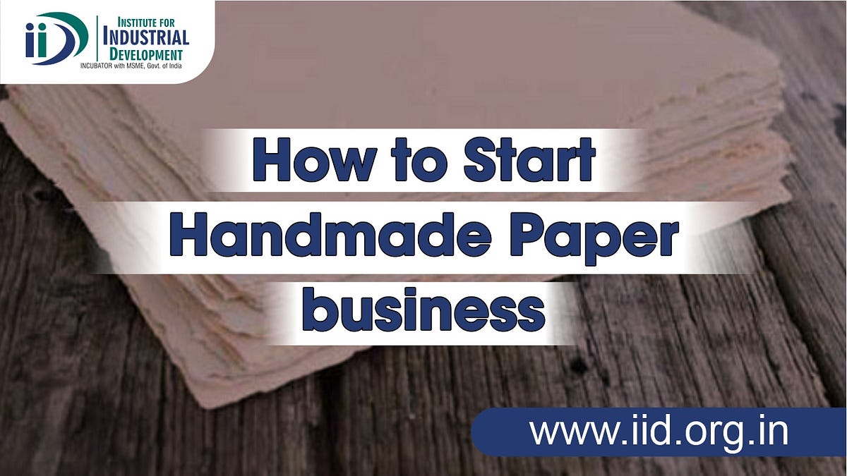 How to Start Handmade Paper Business by IIDIndustrial Medium