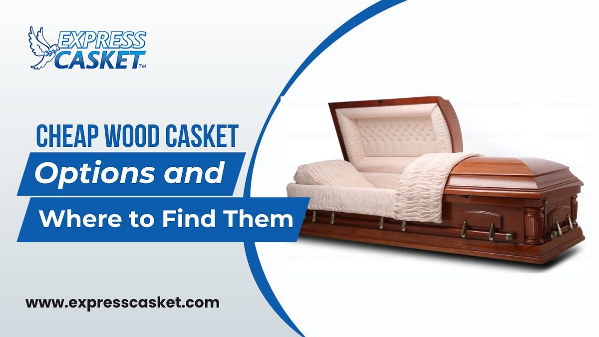 Cheap Wood Casket Options and Where to Find Them by Express Casket