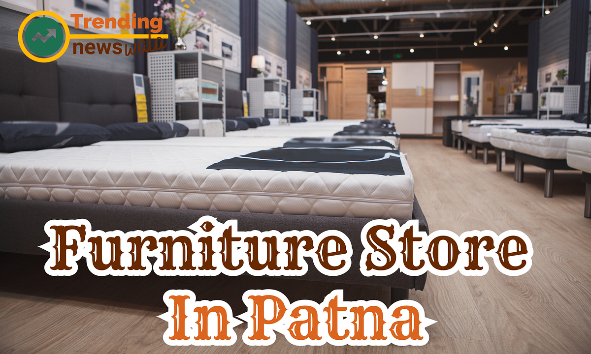 Furniture Store In Patna. Are you Looking for Funiture Store In… by Mydigital Crown Dec