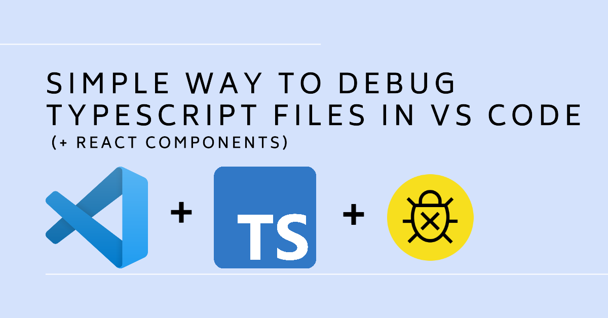 Simple Way to Debug Typescript Files in VS Code (+ React Components ...