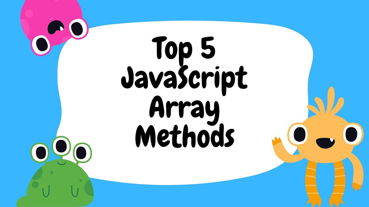 Top 5 JavaScript Array Methods You Should Know | by Vipin Sharma | Feb ...