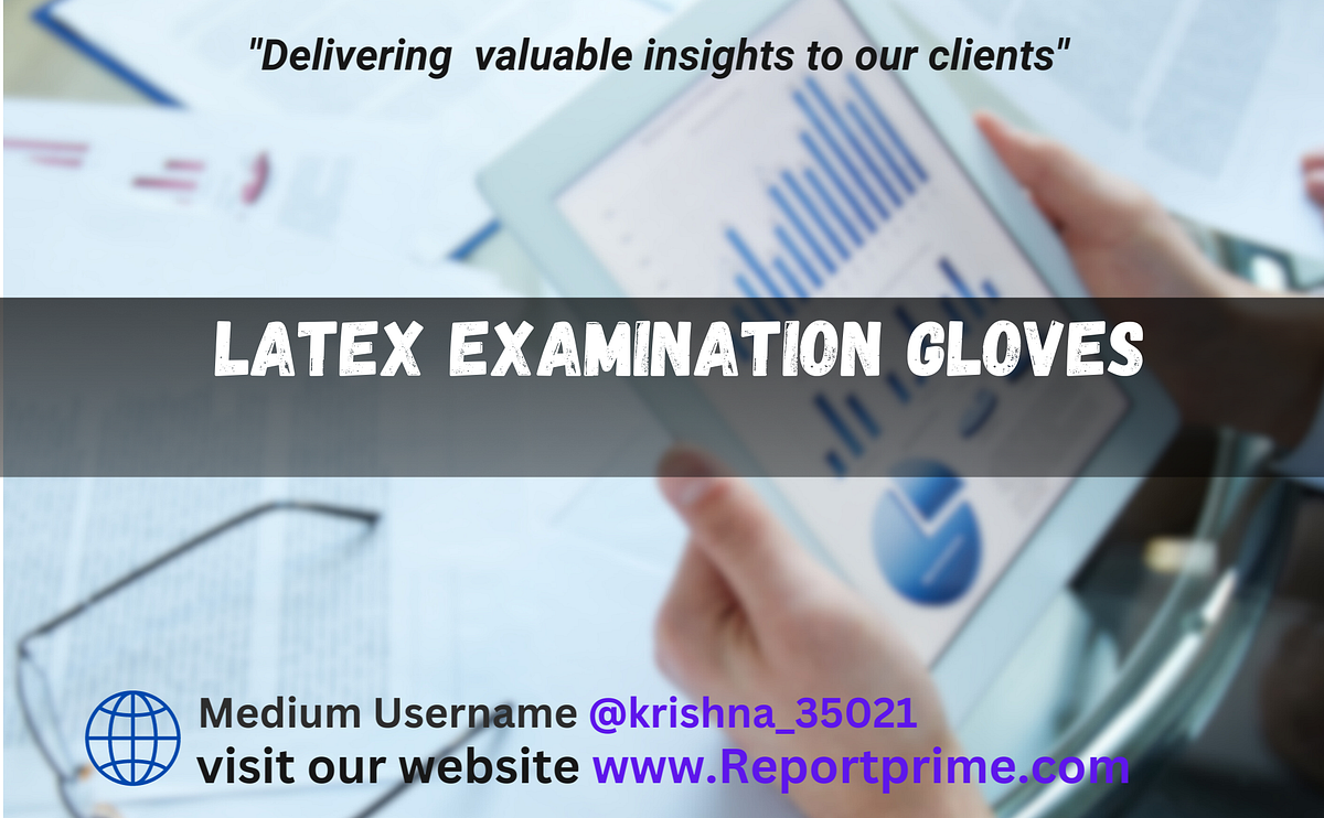 Latex Examination Gloves Market Growth, Trend, and Prospects from 2023