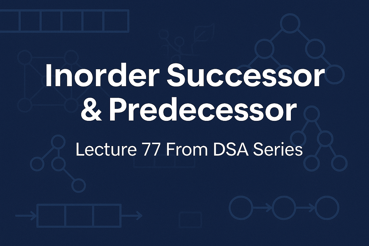 DSA Lecture 77 : Inorder Successor & Predecessor in a BST | by YogiCode ...