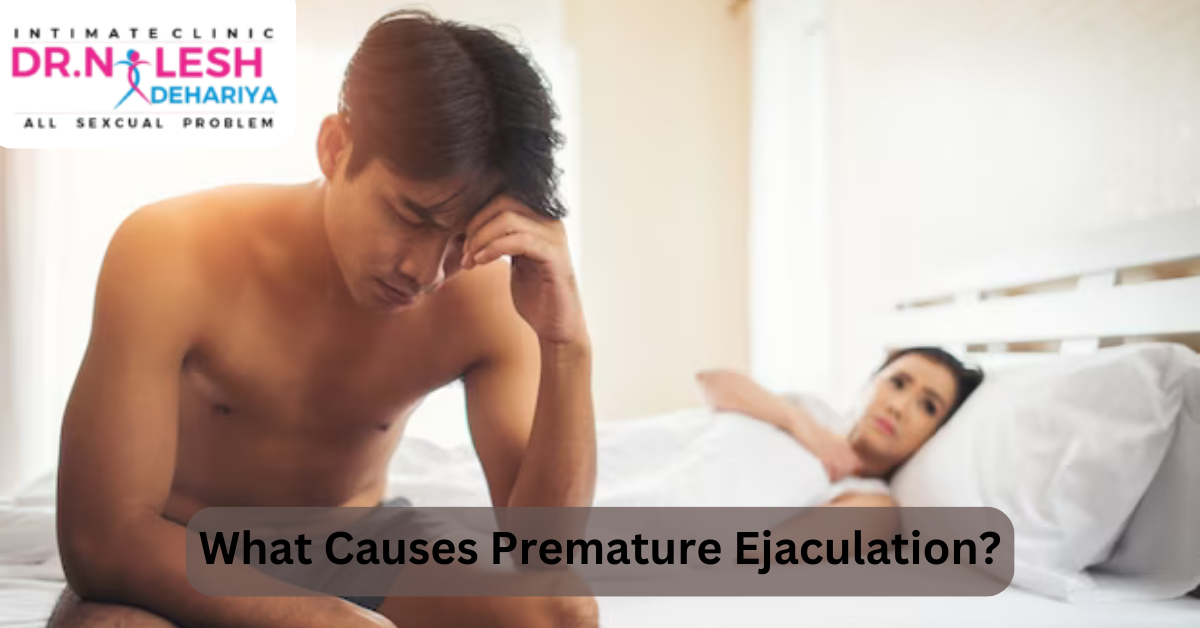 What Causes Premature Ejaculation by Dr. Nilesh Dehariya