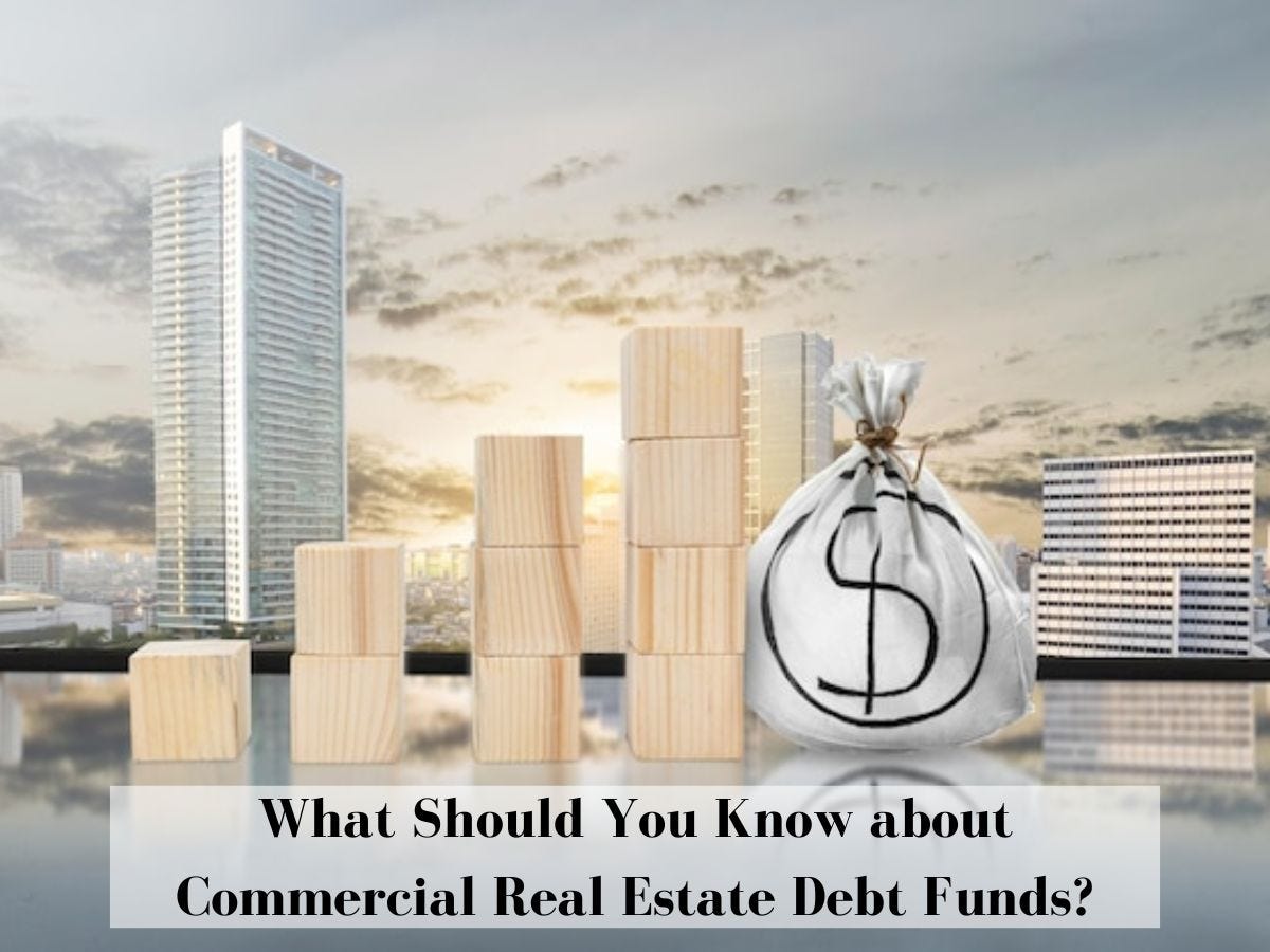 What Should You Know about Commercial Real Estate Debt Funds? by