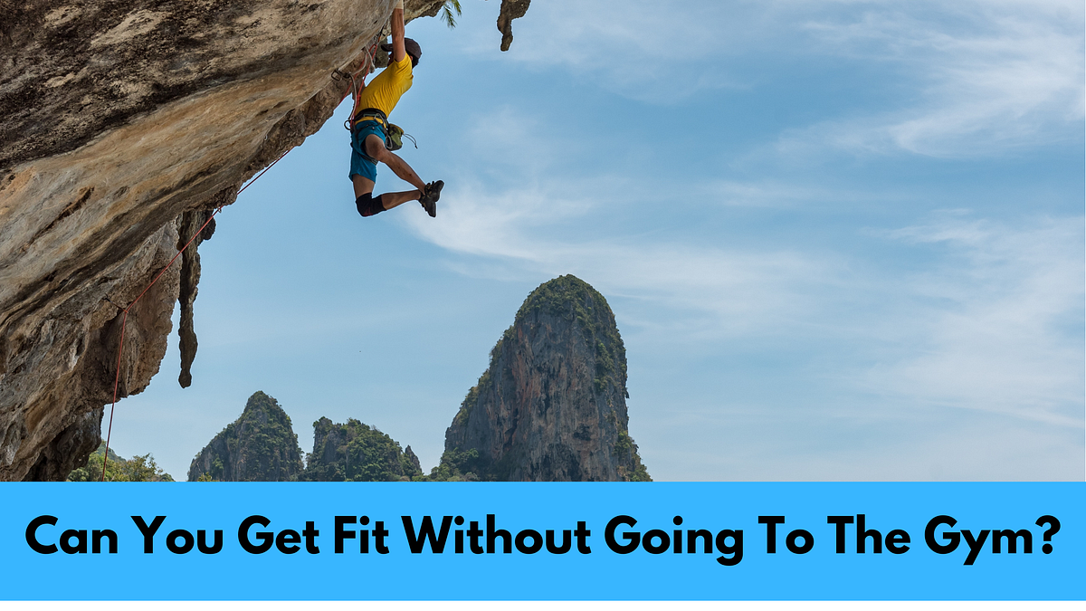 Can You Get Fit Without Going To The Gym? by Ross Young Medium