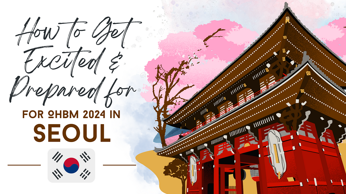 How to Get Excited & Prepared for OHBM 2024 in Seoul by OHBM Trainees