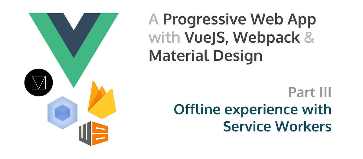 A Progressive  Application with Vue JS, pack & Material Design [Part 3] by Charles