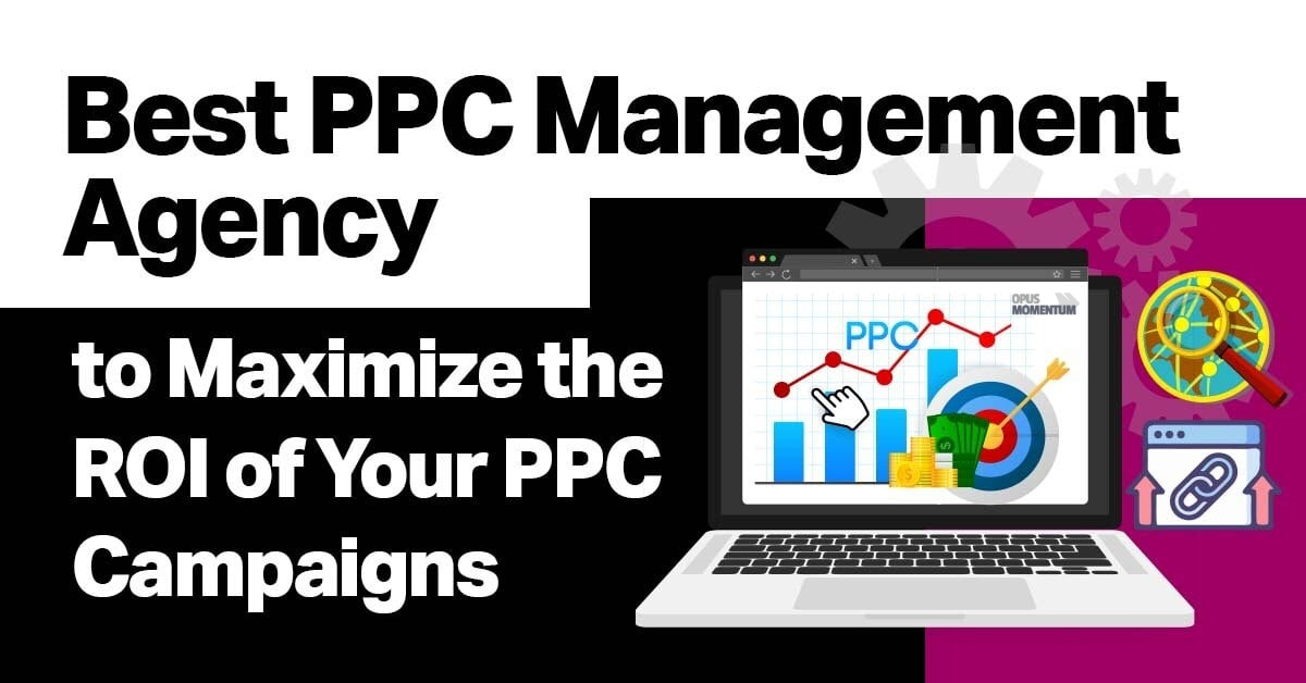 Best PPC Management Agencies: Elevate Your Digital Marketing with Opus ...