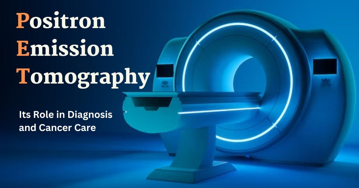 The Role of PET Scans in the Diagnosis and Treatment of Cancer -  CancerConnect