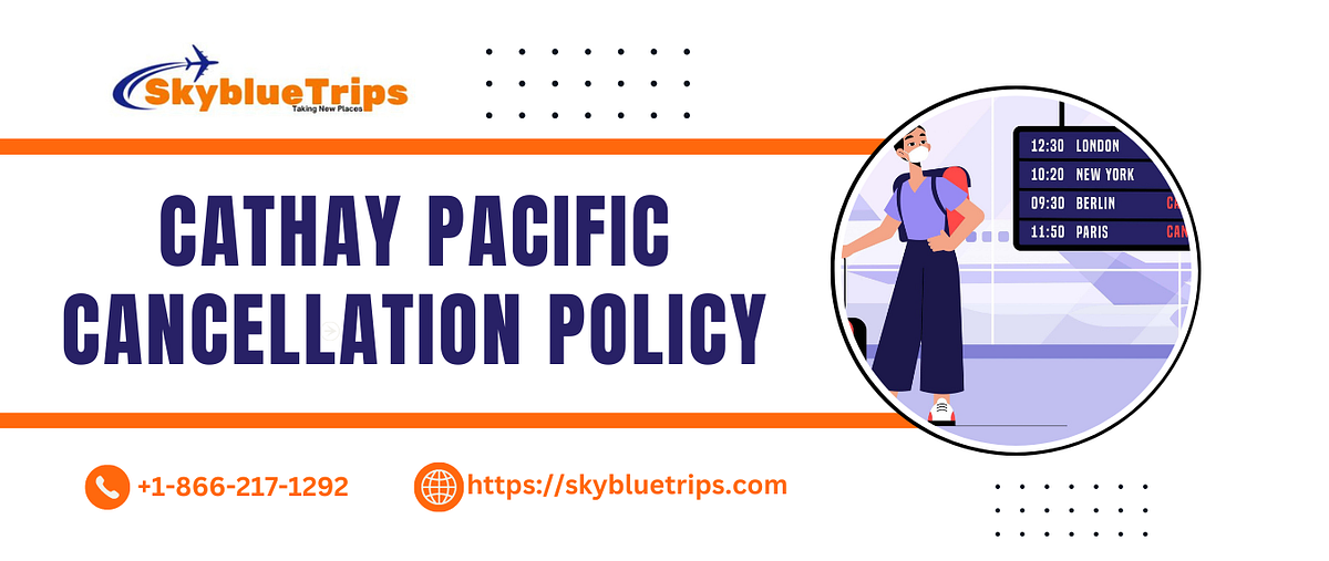 a-simple-guide-to-cathay-pacific-cancellation-policy-by-skybluetrips