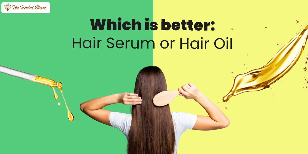 Which is better hair serum or hair oil? by herbal blend Medium