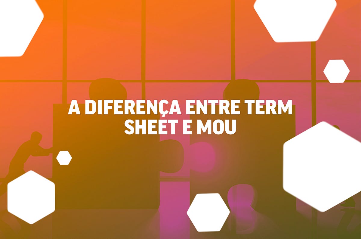 A diferença entre term sheet e MoU by Socii Law Medium