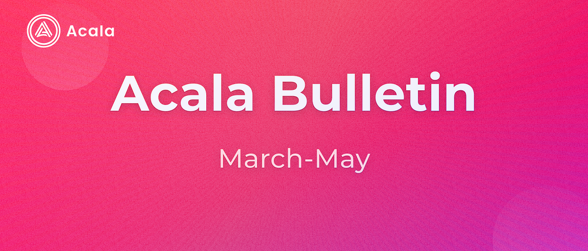 Acala Bulletin: March-May