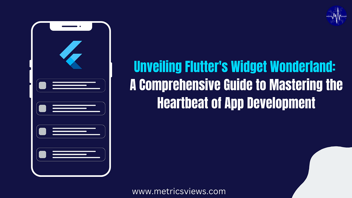 Unveiling Flutter’s Widget Wonderland: A Comprehensive Guide to 