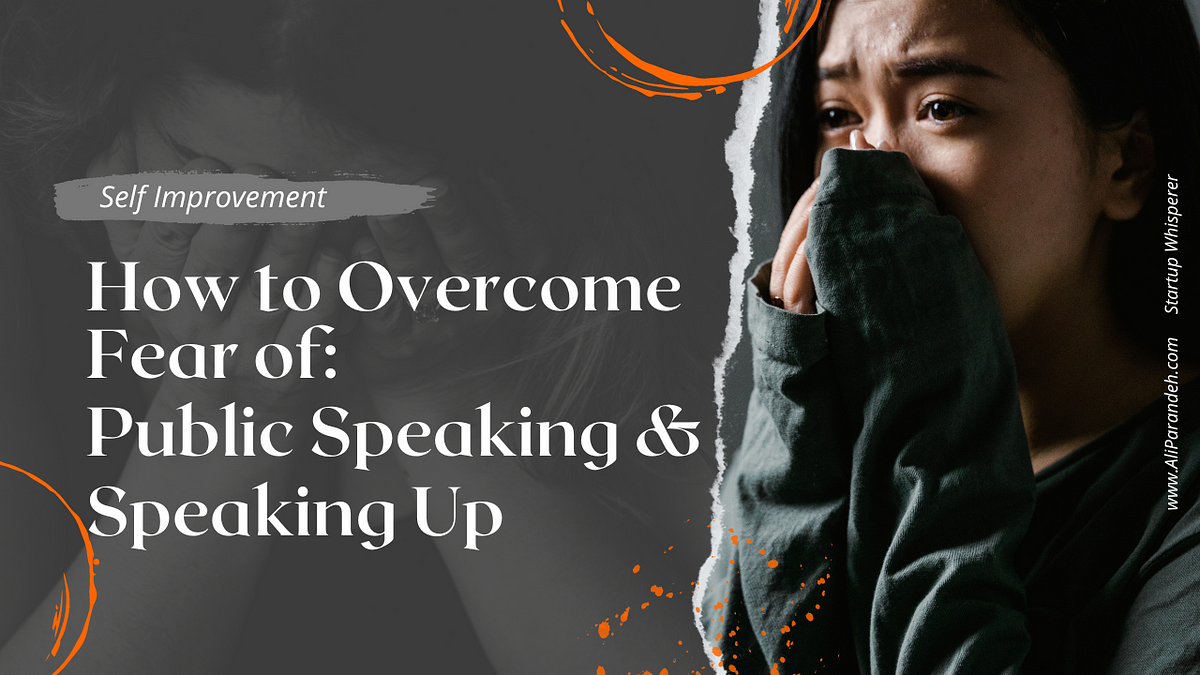 Tips on overcoming the fear of: Public Speaking & Speaking Up | by Ali  Parandeh Zandpour (Startup Mentor/Advisor) | Jan, 2024 | Medium