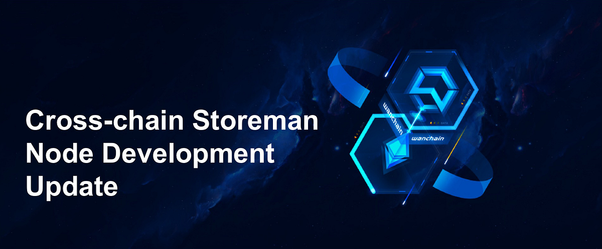 Cross-chain Storeman Node Development Update | by Noah Maizels ...