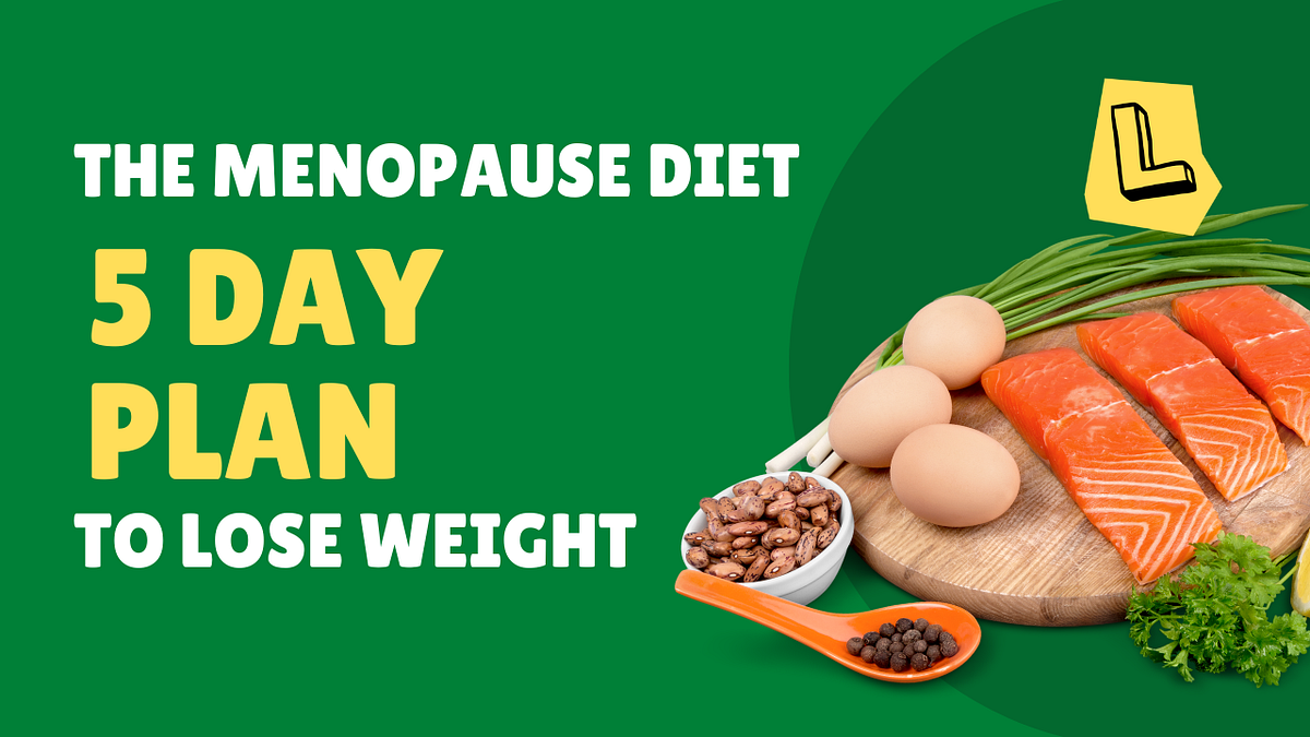 The Menopause Diet 5 Day Plan to Lose Weight Your Ultimate Guide to