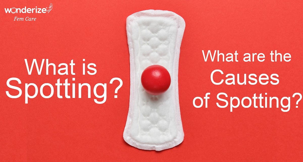 What is Spotting in Periods and What are the Causes of Spotting by