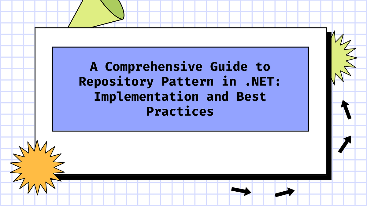A Comprehensive Guide to Repository Pattern in .NET: Implementation and ...