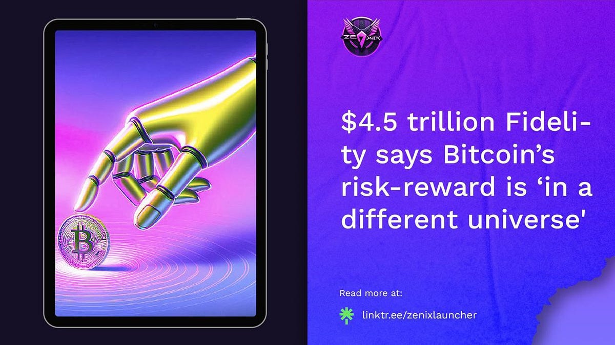 Zenix Launcher - News 📰 | $4.5 trillion Fidelity says Bitcoin’s risk ...