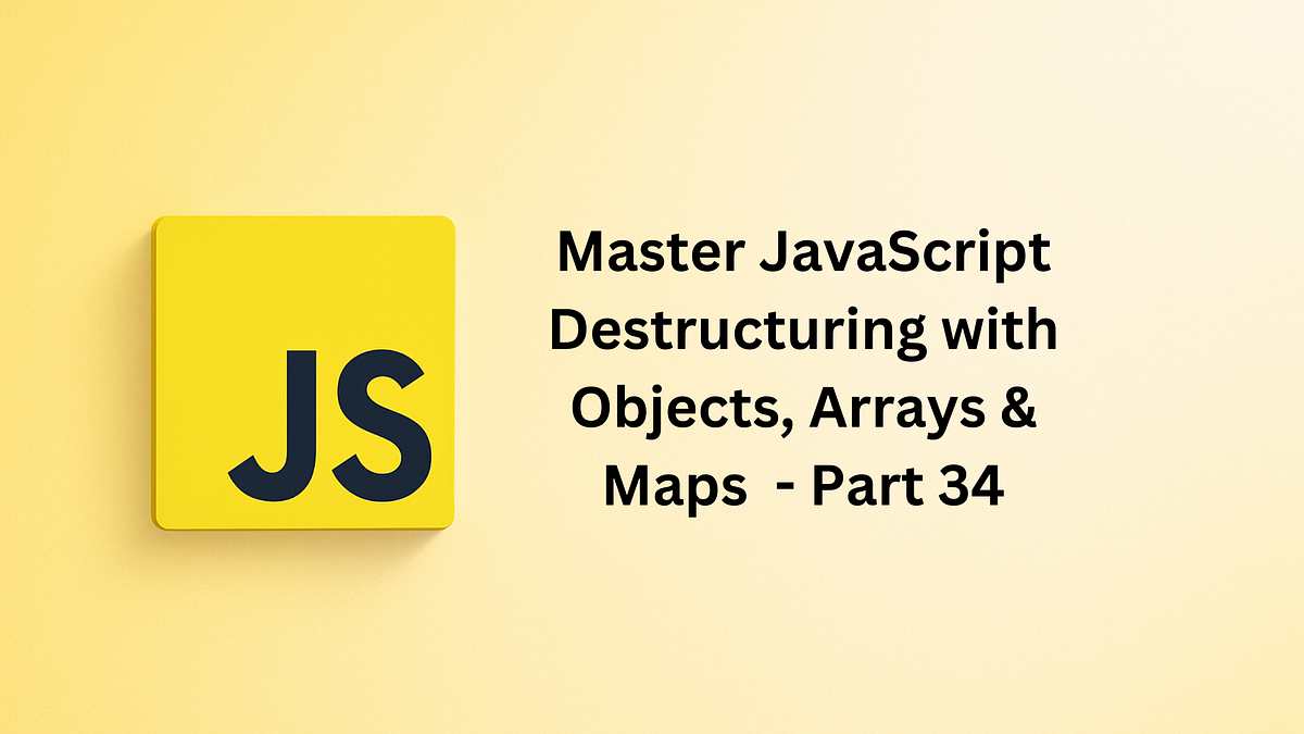 Master JavaScript Destructuring with Objects, Arrays & Maps | by ...