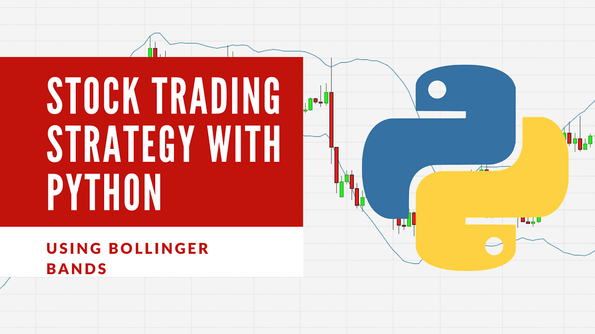 Algorithmic Trading: Stock Trading Strategy With Python Using Bollinger ...