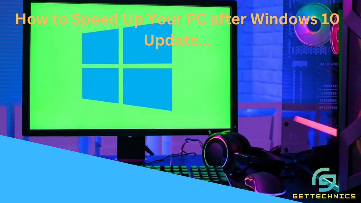 How to Speed Up Your PC after Windows 10 Update… by gettechnics22 Medium