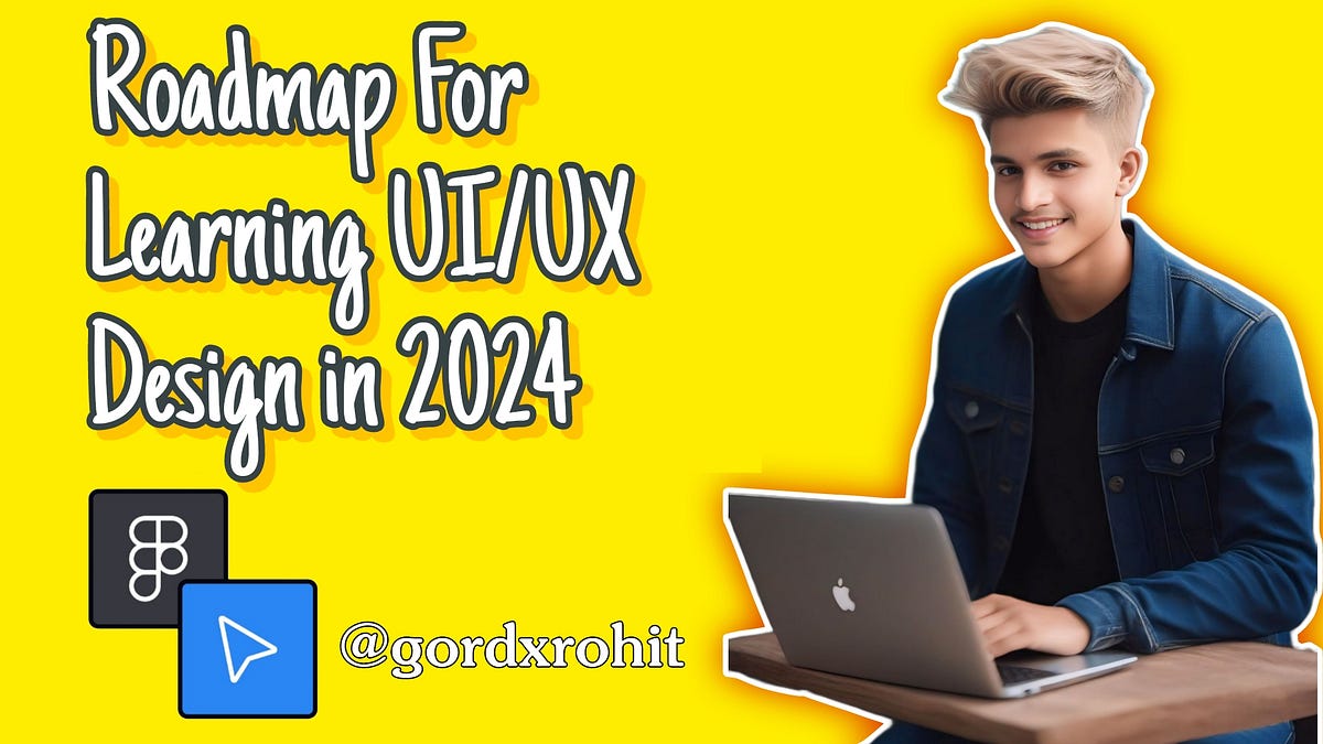 Roadmap for learning UI/UX design in 2024 | by Rohit Kumar Mandal | Medium
