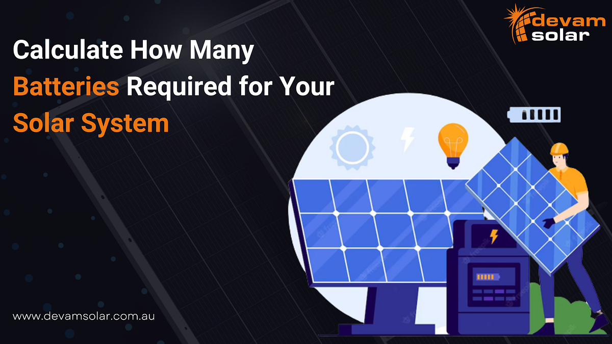 Calculate How Many Batteries Required for Your Solar System by Devam