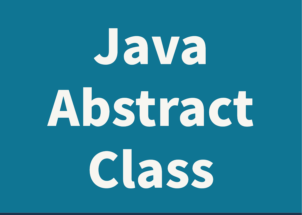 Java Abstract Class. In this article, we’ll talk about what… | by ...