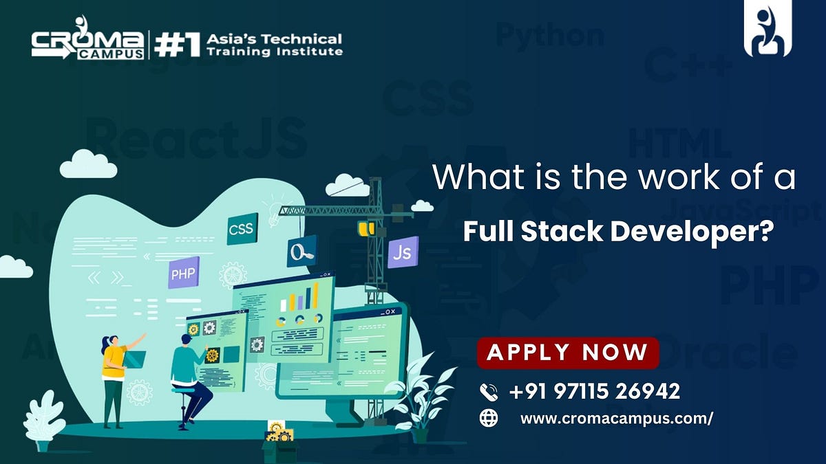 What is the work of a Full Stack Developer? | by neha croma campus ...