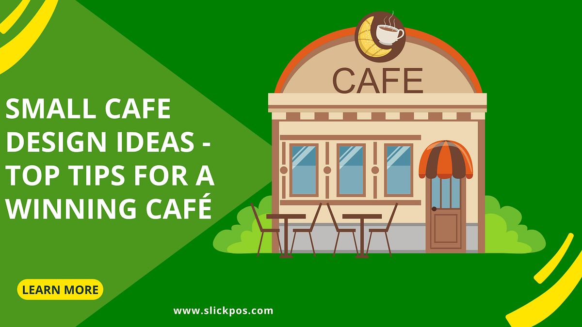 Small Cafe Design Ideas Top Tips For A Winning Caf By Abishek