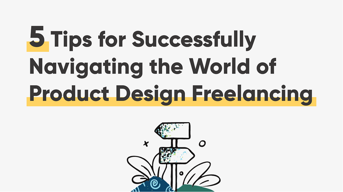 5 tips for navigating the world of product design (UX/UI) freelancing ...